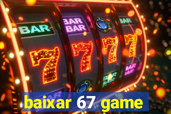 baixar 67 game